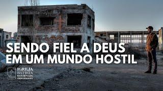 Sendo Fiel a Deus Em Um Mundo Hostil - Leonardo Rosa
