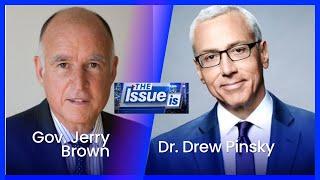 The Issue Is: Gov. Jerry Brown & Dr. Drew Pinsky