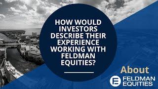 How Would Investors Describe Working with Feldman Equities?