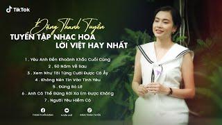 Tuyển Tập Nhạc Hoa Lời Việt Triệu View Hot TikTok | Yêu Anh Đến Khoảnh Khắc Cuối Cùng