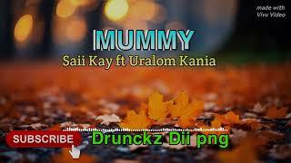 Mummy (Png Music) Saii Kay ft Uralom Kania [Drunckz Dii png]