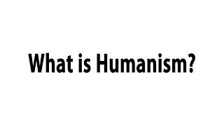 What is Humanism?