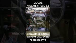 Harga Rp 55 jt nego NISSAN XTRAIL 2.5 typ XT th 2005 Plat B MATIC