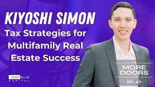 Ep. 47 - Tax Strategies for Multifamily Real Estate Success with Kiyoshi Simon