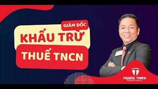 Giám Đốc - Trách nhiệm khấu trừ Thuế TNCN | Thuế Trường Thành Official