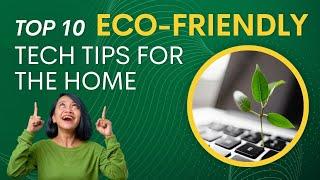 10 Eco-Friendly Tech Hacks for a Greener Home