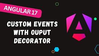 9. Mastering Angular 17: How to Send Custom Events Using Output Decorator - #Angular17