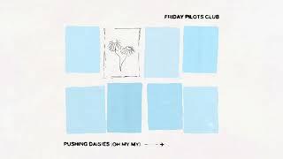 Friday Pilots Club - Pushing Daisies (Oh My My) [Official Visualizer]