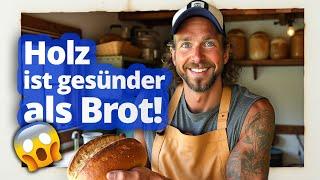 Holz ist gesünder als Brot!