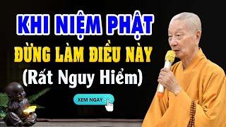 LƯU Ý! Lúc NIỆM PHẬT Đừng Khởi Niệm Này...RẤT NGUY HIỂM (nghe để tránh) | HT. Thích Trí Quảng