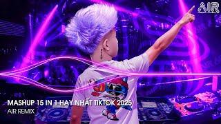 Mashup 15 in 1 - Nhạc Remix TikTok Triệu View Hay Nhất Hiện Nay  Top 15 Nhạc TikTok Hay Nhất 2025