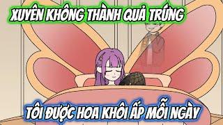 Xuyên Không Thành Quả Trứng Tôi Được Hoa Khôi Ấp Mỗi Ngày | Full 1-6 | AK VietSub