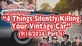 Classic Car Radio Show - 9/18/2024 - Part 1 "4 Things Silently Killing Your Vintage Car"