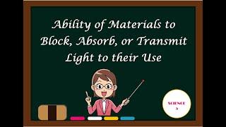 Ability of Materials to Block, Absorb, or Transmit Light to their Use (Science 5, Q3 W3)