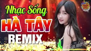 LK Nhạc Sống Hà Tây Remix Bass Cực Căng Test Loa - LK Nhạc Trữ Tình Remix Bốc Lửa Mới Đét 2019