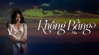 Không Bằng - Na Ngọc Anh | Official Music Video