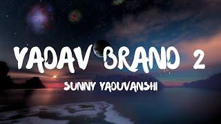 Yadav Brand 2 (Lyrics) - Sunny Yaduvanshi | Nitesh Ujoli