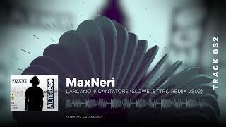 MaxNeri-AlterEgo-Track032 - MaxNeri - L'Arcano Incantatore (SlowElettro Remix VS02)