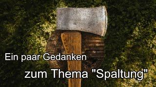 Ein paar Gedanken zum Thema "Spaltung"