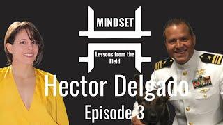 Hector Delgado: Navy SEAL to Entrepreneur I Resilience Redefined- Mindset Lessons from the Field #03