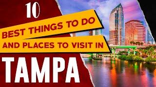 TAMPA, FLORIDA Top Things to Do - Best Places to Visit and See in Tampa, FL