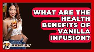 What Are The Health Benefits Of Vanilla Infusion? - Beverage Buff