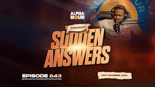 ALPHA HOUR EPISODE 843 |  SUDDEN ANSWERS   || 15TH NOVEMBER,2024