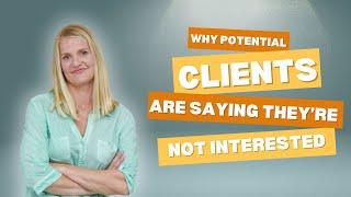 Why Potential Clients Say They’re Not Interested (Handling Client Objections)