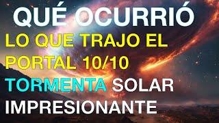 QUÉ OCURRIÓ 9 al 11 Octubre 2024 LO QUE TRAJO EL PORTAL 1010 TORMENTA SOLAR IMPRESIONANTES EVENTOS