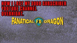 The Fanatical Dragon Returns AKA How I lost my entire 3k subs Youtube channel overnight.