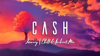 cash - journey | chill & ambient mix