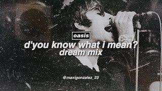 Oasis - D'You Know What I Mean? (Dream Mix)