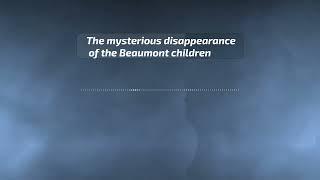 The mysterious disappearance of the Beaumont children