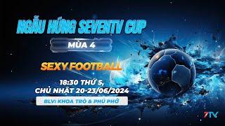 Trực Tiếp: Ngẫu Hứng SevenTV 4 - Sexy Football.