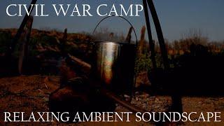 Relaxing Ambient Soundscape - Civil War Camp - Distant Battles/Explosions/Campfire - Rifles/Ambience