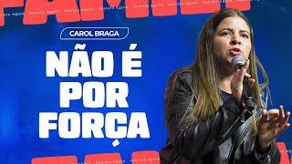 NÃO É POR FORÇA - CAROL BRAGA