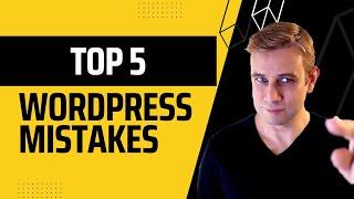 Top 5 WordPress Mistakes (...do you make them?)