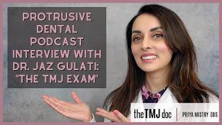 Protrusive Dental Podcast with Dr. Jaz Gulati: "the TMJ Exam" - Priya Mistry, DDS (the TMJ doc) #tmd