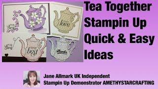 Quick & Easy card ideas using Stampin Up Tea Together