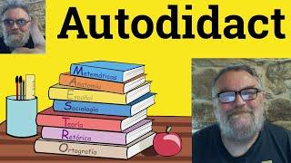  Autodidact Meaning - Autodidactic Defined - Autodidacticism Examples - Autodidact Definition