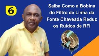 Como a Bobina do Filtro de Linha da Fonte Chaveada Elimina os Ruídos de RFI ? (Parte 6)