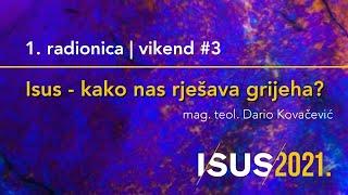 Isus - kako nas rješava grijeha? - Dario Kovačević [Radionice Isus2021 #5. radionica]