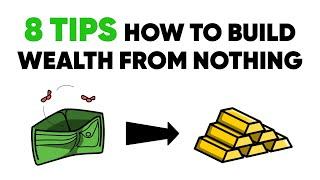 8 TIPS How to Build WEALTH From Nothing (MUST WATCH)