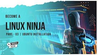 Become a LINUX NINJA  | $ 03 - Ubuntu Installation