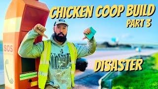 Building a chicken coop from scratch  - part 3 - DISASTER