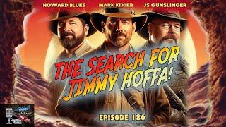 The Search for Jimmy Hoffa! - Beer, Blues, & BS - Ep. 186