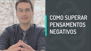 COMO SUPERAR PENSAMENTOS NEGATIVOS