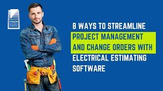 8 Ways to Streamline Project Management & Change Orders with Electrical Estimating Software