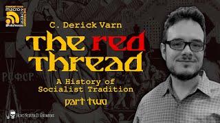 The Red Thread: A History of Socialist Tradition Part 2 with C. Derick Varn