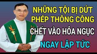 NHỮNG TỘI BỊ DỨT PHÉP THÔNG CÔNG CHẾT BỊ VÀO HỎA NGỤC | CHA THỦ GIẢNG VÀ GIẢI ĐÁP THẮC MẮC PHỤNG VỤ